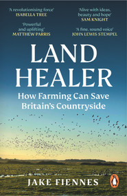Land Healer (How Farming Can Save Britain's Countryside) by Jake Fiennes, Jake Fiennes, 9781785947315