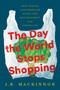The Day the World Stops Shopping (How Ending Consumerism Saves the Environment and Ourselves) by J.B. MacKinnon, 9780063575004