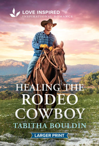 Healing the Rodeo Cowboy by Tabitha Bouldin, 9781335139993