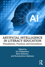 Artificial Intelligence in Literacy Education (Foundations, Practices and Innovations) by Zoi Philippakos, Eleni Katsarou, Konstantinos Sipitanos, 9781041117391