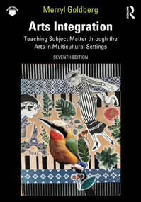 Arts Integration (Teaching Subject Matter through the Arts in Multicultural Settings) by Merryl Goldberg, 9781032967783