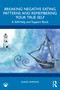 Breaking Negative Eating Patterns and Remembering Your True Self (A Self-Help and Support Book) by Susan Simpson, 9781032410210