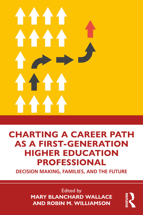 Charting a Career Path as a First-Generation Higher Education Professional (Decision Making, Families, and the Future) by Mary Blanchard Wallace, Robin M. Williamson, 9781041073369