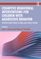 Cognitive Behavioral Interventions for Children with Aggressive Behavior (Applying Coping Power in School and Clinical Settings) by John E. Lochman, Catherine P. Bradshaw, 9781032968810