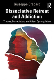 Dissociative Retreat and Addiction (Trauma, Dissociation, and Affect Dysregulation) by Giuseppe Craparo, 9781032351056