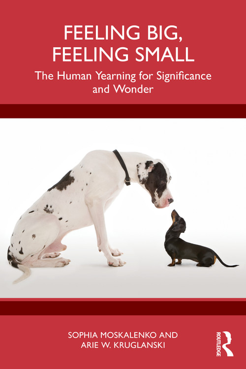 Feeling Big, Feeling Small (The Human Yearning for Significance and Wonder) by Sophia Moskalenko, Arie W. Kruglanski, 9781041082538