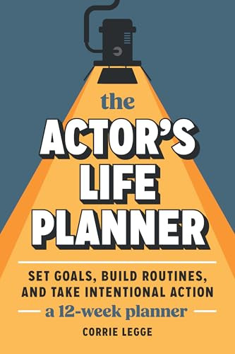 The Actor's Life Planner (Set Goals Build Routines and Take Intentional Action -- A 12-Week Planner) by Corrie Legge, 9781963549201