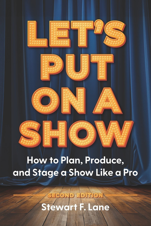 Let's Put On A Show (How to Plan, Produce, and Stage a Show Like a Pro) by Stewart F Lane, 9781963549218