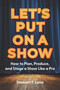 Let's Put On A Show (How to Plan, Produce, and Stage a Show Like a Pro) by Stewart F Lane, 9781963549218
