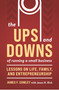 The Ups and Downs of Running a Small Business (Lessons from a Lifetime of Lifting People, Business, and Community Up) by James F Comley, Jason R. Rich, 9781963549386