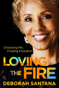 Loving the Fire (Choosing Me, Finding Freedom) by Deborah Santana, 9781963549409