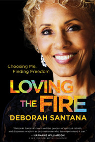 Loving the Fire (Choosing Me, Finding Freedom) by Deborah Santana, Deborah Santana, 9781963549409