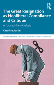 The Great Resignation as Neoliberal Compliance and Critique (A Foucauldian Analysis) by Caroline Austin, 9781041211358
