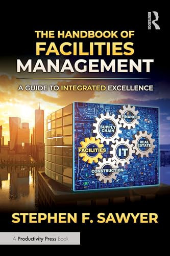 The Handbook of Facilities Management (A Guide to Integrated Excellence) by Steve F. Sawyer, 9781041303251