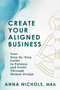 Create Your Aligned Business (Your Step-by-Step Guide to Purpose and Profit Through Human Design) by Anna Nichols, 9781966346050