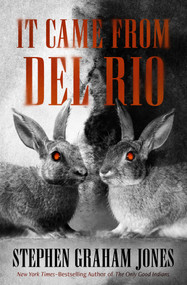 It Came from Del Rio (A Bunnyhead Chronicle) by Stephen Graham Jones, 9798337200040