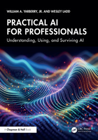 Practical AI for Professionals (Understanding, Using, and Surviving AI) by William A. Yarberry, Jr., Wesley Ladd, 9781041078265