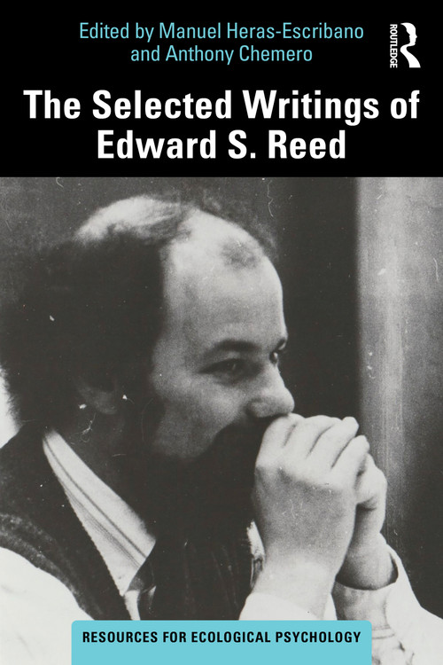 The Selected Writings of Edward S. Reed by Manuel Heras-Escribano, Anthony Chemero, 9781041171577