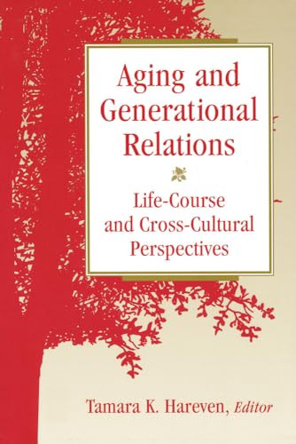 Aging and Generational Relations over the Life-Course (A Historical and Cross-Cultural Perspective) by Tamara K. Hareven, 9780202305608