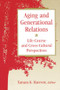 Aging and Generational Relations over the Life-Course (A Historical and Cross-Cultural Perspective) by Tamara K. Hareven, 9780202305608