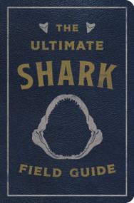The Ultimate Shark Field Guide (The Ocean Explorer's Handbook) by Julius Csotonyi, Thomas Nelson, 9781646432813