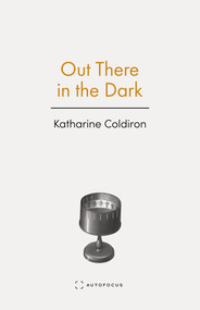 Out There in the Dark by Katharine Coldiron, 9781957392370