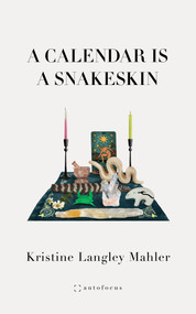 A Calendar Is A Snakeskin (12 Ghostmonths) by Kristine Langley Mahler, 9781957392226