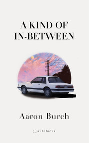A Kind of In-Between by Aaron Burch, 9781957392202