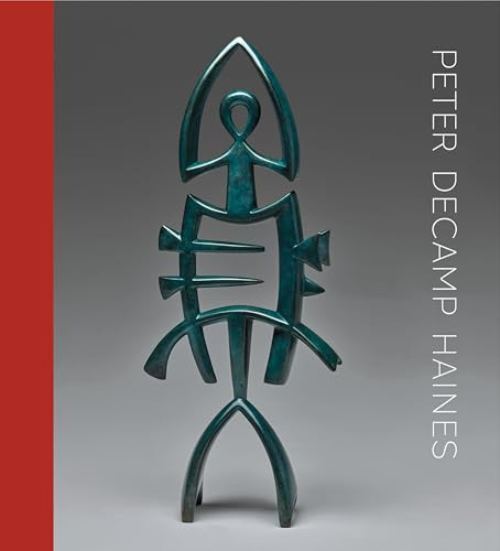 Peter DeCamp Haines (Sculpture, 1975-2024) by Peter DeCamp Haines, Belinda Rathbone, Murray Whyte, 9798987228289
