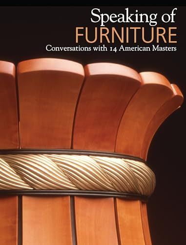 Speaking of Furniture (Conversations with 14 American Masters) by Warren Eames Johnson, Bebe Pritam Johnson, Edward S. Cooke, Jr., Roger Holmes, 9780988855717