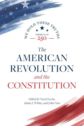 The American Revolution and the Constitution - 9780844751122 by Yuval Levin, Adam J. White, John Yoo, Akhil Reed Amar, Harvey C. Mansfield, Jack N. Rakove, Colleen A. Sheehan, 9780844751122