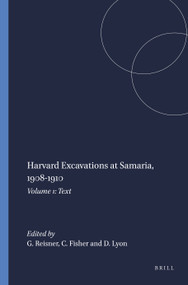 Harvard Excavations at Samaria, 1908-1910 (Volume 1: Text) by G.A. Reisner, C.S. Fisher, D.G. Lyon, 9789004413078