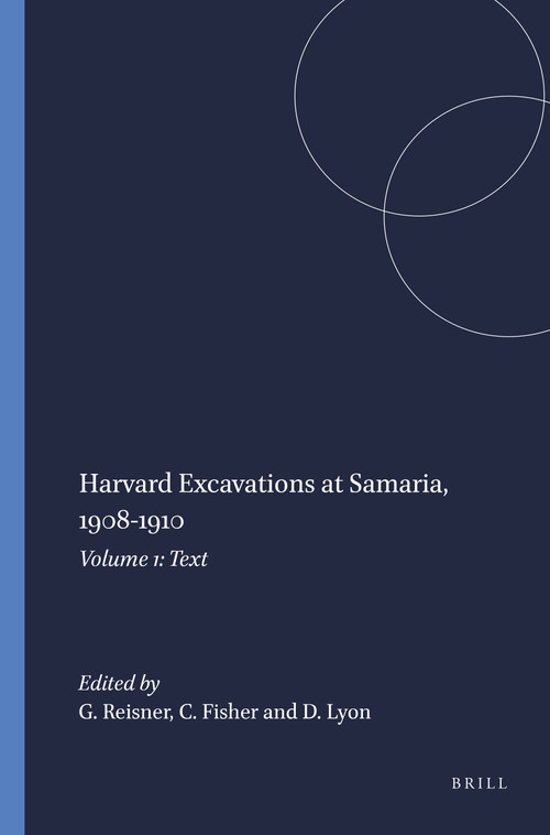 Harvard Excavations at Samaria, 1908-1910 (Volume 1: Text) by G.A. Reisner, C.S. Fisher, D.G. Lyon, 9789004413078