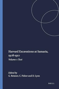 Harvard Excavations at Samaria, 1908-1910 (Volume 1: Text) by G.A. Reisner, C.S. Fisher, D.G. Lyon, 9789004413078