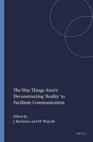 The Way Things Aren't: Deconstructing 'Reality' to Facilitate Communication by John Backman, Malgorzata Wojczik, 9781848883482