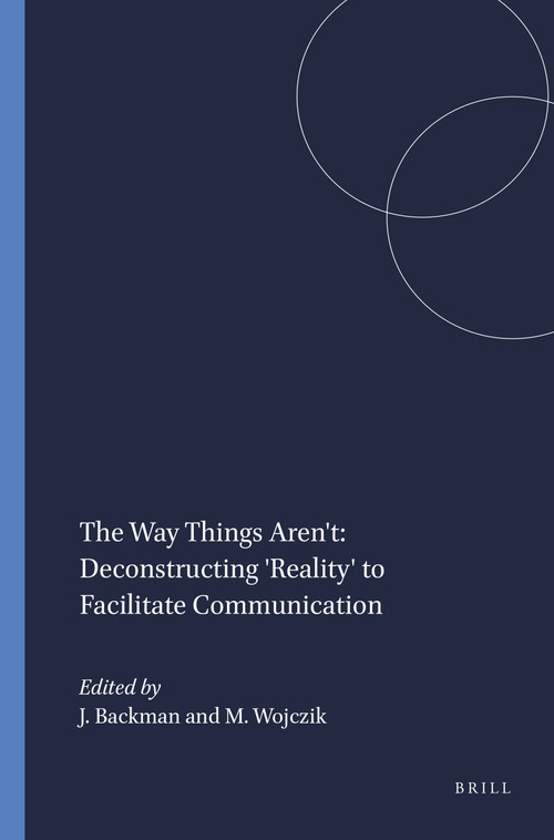 The Way Things Aren't: Deconstructing 'Reality' to Facilitate Communication by John Backman, Malgorzata Wojczik, 9781848883482