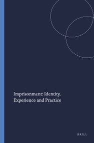 Imprisonment: Identity, Experience and Practice by Rose Ricciardelli, Katharina Maier, 9789004418493