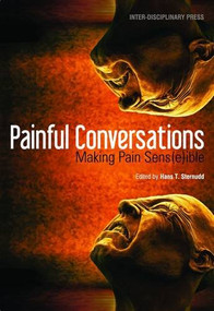 Painful Conversations: Making Pain Sens(e)ible by Hans T. Sternudd, 9781848881426