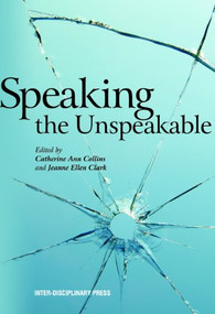 Speaking the Unspeakable by Catherine Ann Collins, Jeanne Ellen Clark, 9781848881976