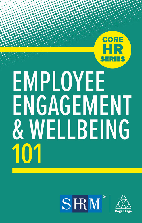 Employee Engagement and Wellbeing 101 by Kogan Page Editorial, 9781398626607