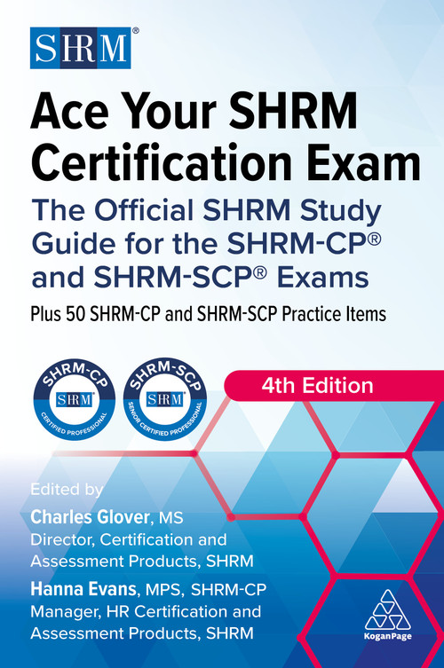 Ace Your SHRM Certification Exam (The Official SHRM Study Guide for the SHRM-CP® and SHRM-SCP® Exams) - 9781398627734 by Charles Glover, Hanna Evans, 9781398627734