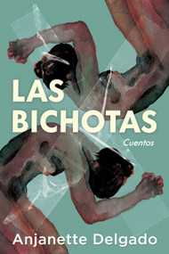 Las bichotas. Cuentos / The Bichotas. Short Stories (Spanish Edition) by Anjanette Delgado, 9798890986115