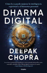 Dharma digital / Digital Dharma: How AI Can Elevate Spiritual Intelligence and Personal Well-Being (Spanish Edition) by Deepak Chopra, MD, 9786073870511