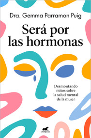 Será por las hormonas / Maybe It's the Hormones (Spanish Edition) by Dra. Gemma Parramon Puig, 9788410467552