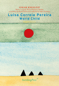 Luísa Correia Pereira (World Child) by Omar Kholeif, Maria Filomena Molder, Sarah Perks, Sofia Victorino, 9781915609878