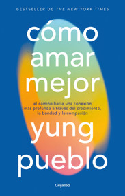 Cómo amar mejor / How to Love Better (Spanish Edition) by Yung Pueblo, 9786073870269