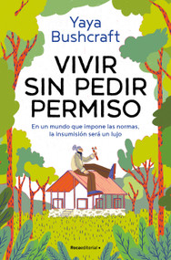 Vivir sin pedir permiso / A Life Without Asking Permission (Spanish Edition) by Yaya Bushcraft, 9791387629021