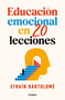 Educación emocional en veinte lecciones / Emotional Education in Twenty Lessons (Spanish Edition) by Efrain Bartolomé, 9786073870375
