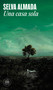 Una casa sola / A Lonely House (Spanish Edition) by Selva Almada, 9786073871075