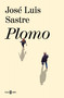 Plomo / Lead (Spanish Edition) by José Luis Sastre, 9788401037108